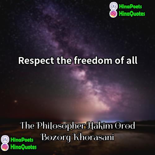 The Philosopher Hakim Orod Bozorg Khorasani Quotes | Respect the freedom of all.
  